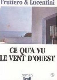 Couverture du livre Ce qu'a vu le vent d'ouest - Carlo Fruttero - Franco Lucentini