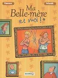 Couverture du livre Ma belle mère et moi ! - Olivier Wozniak - Christophe Cazenove