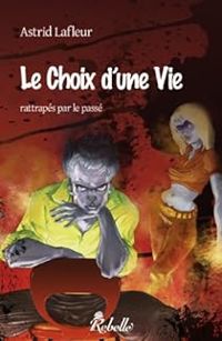 Astrid Lafleur - Le choix d'une vie rattrapée par le passé