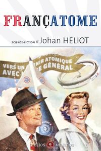 Johan Heliot - Françatome : Aujourd'hui l'atome, demain l'espace