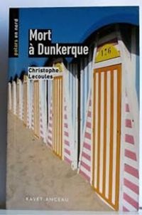 Christophe Lecoules - Mort à Dunkerque