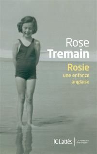 Rose Tremain - Rosie : une enfance anglaise