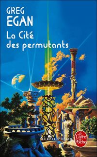 Greg Egan - La Cité des permutants