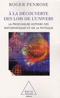 Roger Penrose - A la découverte de l'univers. La prodigieuse histoire des mathématiques et de la physique