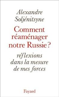 Couverture du livre Comment réaménager notre Russie ? Réflexions dans la mesure de mes forces - Alexandre Soljenitsyne