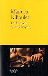 Mathieu Riboulet - Les Oeuvres de miséricorde 