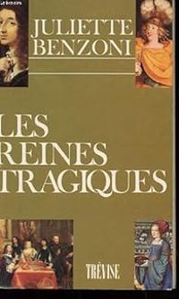 Couverture du livre Les Reines tragiques - Récits historiques - Juliette Benzoni