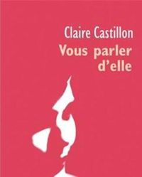 Claire Castillon - Vous parler d'elle