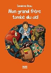 Couverture du livre Mon grand frère tombé du ciel - Sandrine Beau