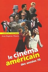 Couverture du livre Le cinéma américain des années 70 - Jean Baptiste Thoret