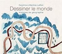 Couverture du livre Dessiner le monde. Histoires de géographie - Martine Laffon - Caroline Laffon