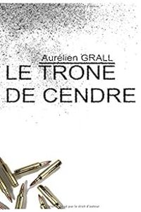 Aurelien Grall - Le trône de cendre - Intégrale