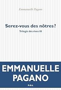 Emmanuelle Pagano - Trilogie des rives 03 : Serez-vous des nôtres ?