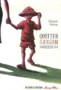 Couverture du livre Quitter Saïgon : Mémoires de viet kieus - Clement Baloup