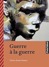 Bruno Doucey - Guerre à la guerre