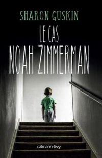 Couverture du livre Le Cas Noah Zimmerman - Sharon Guskin