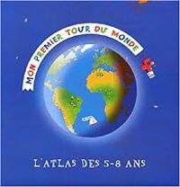 Couverture du livre Mon premier tour du monde. L'atlas des 5-8 ans - Sophie Amen