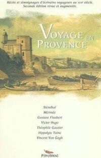 Couverture du livre Voyage en Provence - Gustave Flaubert - Prosper Merimee - Victor Hugo - Stendhal  - Francois Rene De Chateaubriand - Alexandre Dumas - Theophile Gautier - Jules Michelet - Vincent Van Gogh - Hippolyte Adolphe Taine