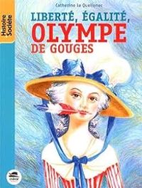 Couverture du livre Liberté, égalité, Olympe de Gouges - Catherine Le Quellenec