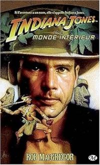 Rob Macgregor - Indiana Jones et le monde intérieur