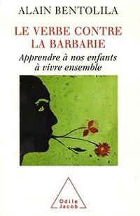 Alain Bentolila - Le verbe contre la barbarie