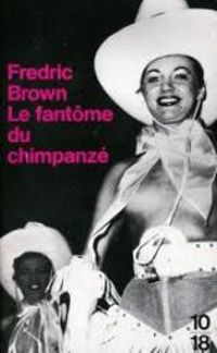 Couverture du livre Le fantôme du chimpanzé - Fredric Brown