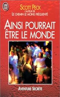 Scott Peck - Ainsi pourrait être le monde