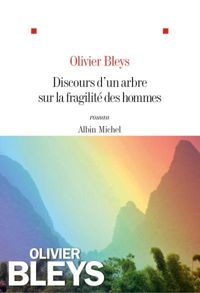 Olivier Bleys - Discours d'un arbre sur la fragilité des hommes