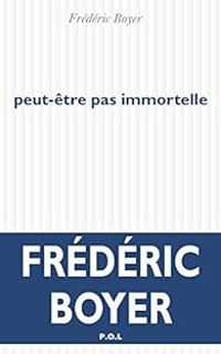 Frederic Boyer - Peut-être pas immortelle