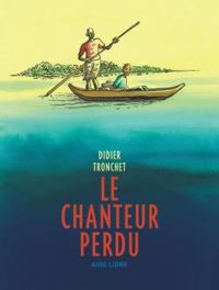 Couverture du livre Le chanteur perdu - Didier Tronchet