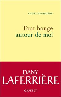 Couverture du livre Tout bouge autour de moi - Dany Laferriere