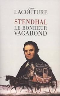 Jean Lacouture - Stendhal. Le bonheur vagabond