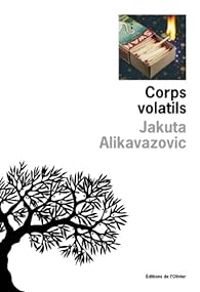 Jakuta Alikavazovic - Corps volatils