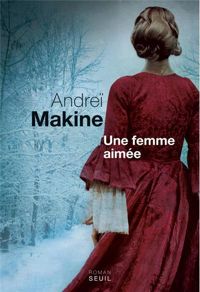 Couverture du livre Une femme aimée - Andrei Makine