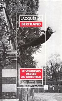 Couverture du livre Je voudrais parler au directeur - Jacques Andre Bertrand