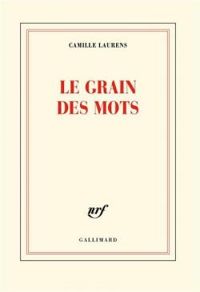 Camille Laurens - Le Grain des mots