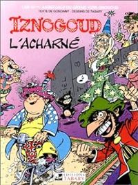 Couverture du livre Iznogoud l'acharné - Rene Goscinny - Jean Tabary