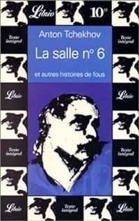 Anton Pavlovitch Tchekhov - La salle numéro 6 et autres histoires de fous