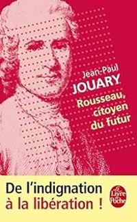 Jean Paul Jouary - Rousseau, citoyen du futur