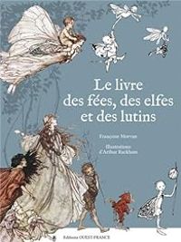 Couverture du livre Livre des fées, des elfes et des lutins - Francoise Morvan - Arthur Rackham