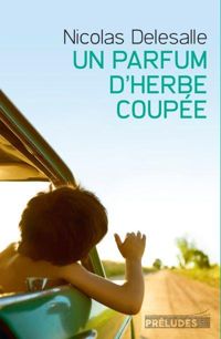 Couverture du livre Un Parfum d'herbe coupée - Nicolas Delesalle