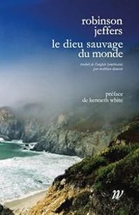 Robinson Jeffers - Matthieu Dumont - Kenneth White - Le Dieu sauvage du monde