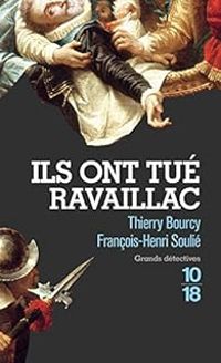 Thierry Bourcy - Francois Henri Soulie - Ils ont tué Ravaillac