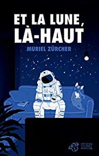 Muriel Zurcher - Et la lune, là-haut