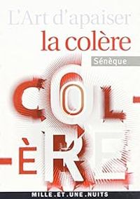  Seneque - L'art d'apaiser la colère