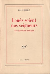 Couverture du livre Loués soient nos seigneurs - Regis Debray