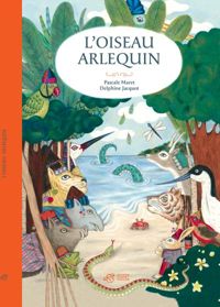 Pascale Maret - Delphine Jacquot - L'Oiseau Arlequin