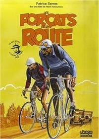 Couverture du livre Les Forçats de la Route  - Albert Londres - Henri Amouroux - Patrice Serres