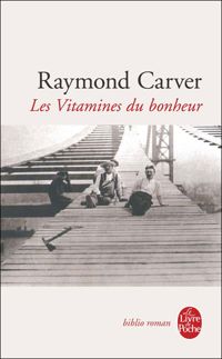 Raymond Carver - Les Vitamines du bonheur