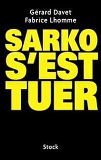 Couverture du livre Sarko s'est tuer - Fabrice Lhomme - Gerard Davet